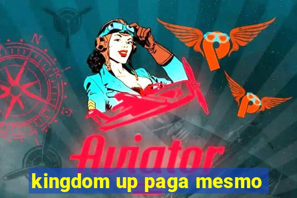 kingdom up paga mesmo